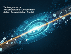 Tantangan serta Kesempatan E-Government dalam Pemerintahan Digital